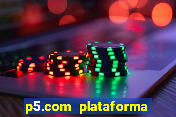 p5.com plataforma de jogos